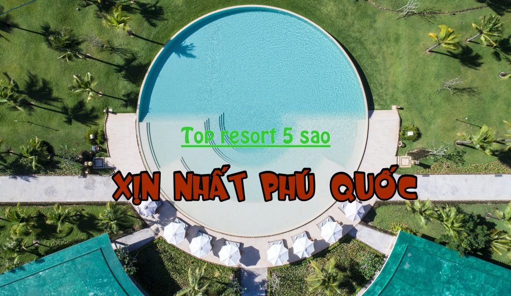 Top 13 khu nghỉ dưỡng 5 sao xịn xò nhất đảo ngọc Phú Quốc - Du Lịch Chất